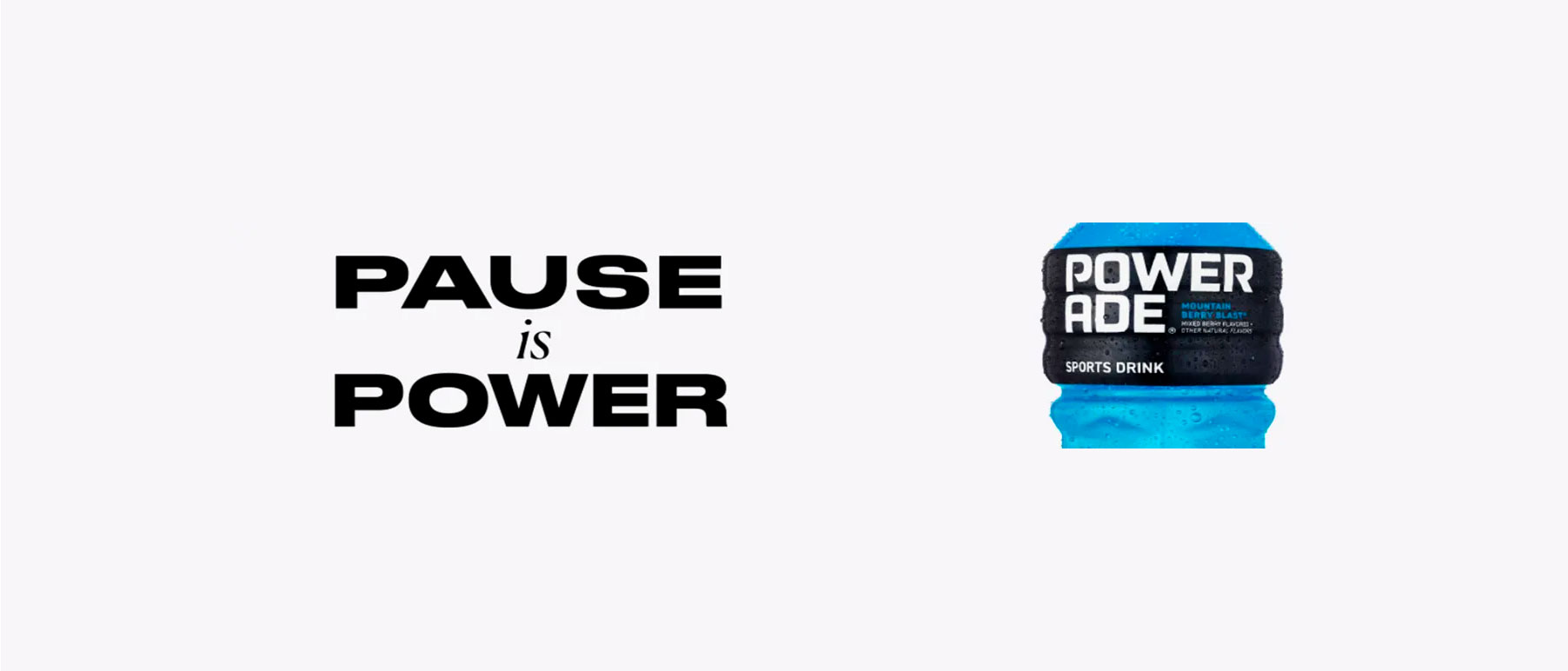 Pause is Power: POWERADE Challenges 'Win at All Costs' Mindset With New  Global Campaign – News & Articles